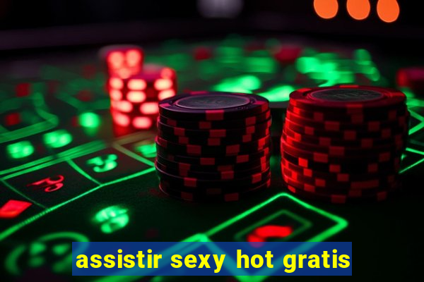 assistir sexy hot gratis